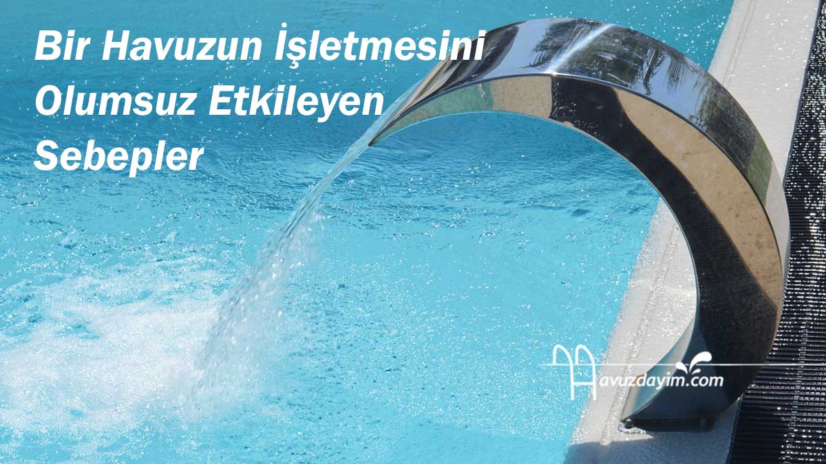 Bir Havuzun İşletmesini Olumsuz Etkileyen Sebepler